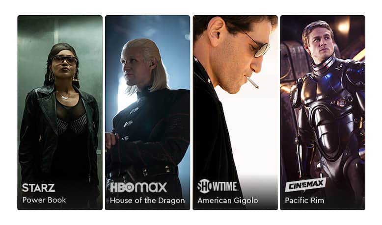 Premium channels featuring STARZ Power Book III, HBOMax House of the Dragon, SHOWTIOME American Gigilo, CINEMAX Pacific Rim